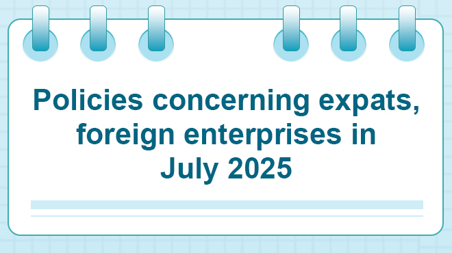 Policies concerning expats, foreign enterprises in July 2025